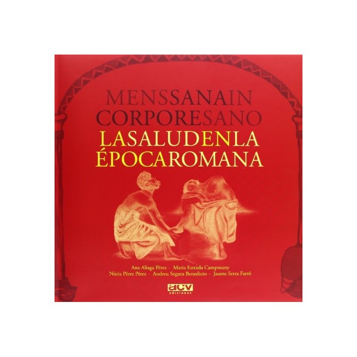 Mens Sana In Corpore Sano: LA MEDICINA EN LA EPOCA ROMANA (Primera edición)